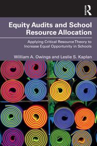 Equity Audits and School Resource Allocation (Applying Critical Resource Theory to Increase Equal Opportunity in Schools) by William A. Owings, Leslie S. Kaplan, 9781032797052