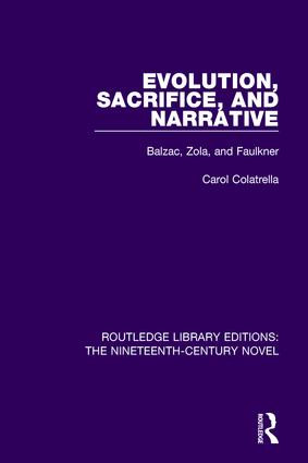 Evolution, Sacrifice, and Narrative (Balzac, Zola, and Faulkner) by Carol Colatrella, 9781138650923