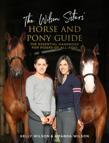 The Wilson Sisters' Horse and Pony Guide (The Essential Handbook for Riders of All Ages) by Amanda Wilson, Kelly Wilson, 9780143776161