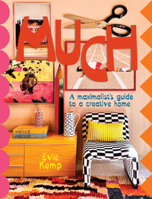 MUCH (An enthusiasts's guide to maximalist decor) by Evie Kemp, 9780473699529