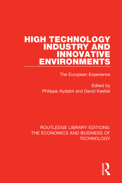 High Technology Industry and Innovative Environments (The European Experience) by Philippe Aydalot, David Keeble, 9781138556034