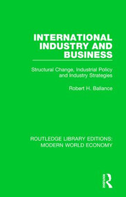 International Industry and Business (Structural Change, Industrial Policy and Industry Strategies) - 9781138637801 by Robert H. Ballance, 9781138637801