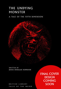 The Undying Monster (A Tale of the Fifth Dimension) by Jessie Douglas Kerruish, 9780712354936