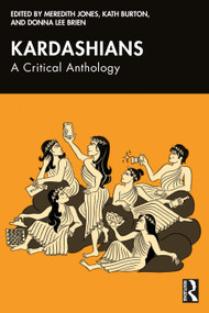 Kardashians (A Critical Anthology) by Meredith Jones, Kath Burton, Donna Lee Brien, 9781032674407
