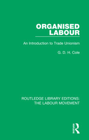 Organised Labour (An Introduction to Trade Unionism) by G. D. H. Cole, 9781138336285
