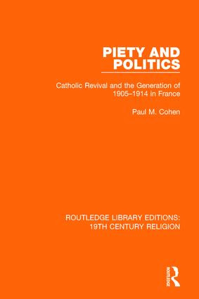 Piety and Politics (Catholic Revival and the Generation of 1905-1914 in France) by Paul M. Cohen, 9781138070271