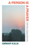 A Person is a Prayer by Ammar Kalia, 9780857305855