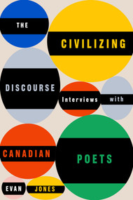 The Civilizing Discourse (Interviews with Canadian Poets) by Evan Jones, 9781550656640