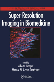 Super-Resolution Imaging in Biomedicine by Alberto Diaspro, Marc A. M. J. van Zandvoort, 9780367782740