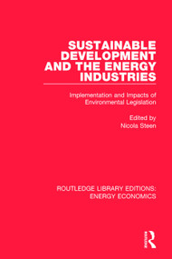 Sustainable Development and the Energy Industries (Implementation and Impacts of Environmental Legislation) by Nicola Steen, 9781138500532