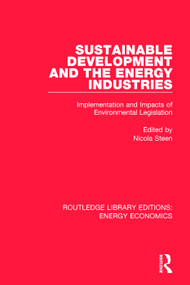 Sustainable Development and the Energy Industries (Implementation and Impacts of Environmental Legislation) by Nicola Steen, 9781138500532