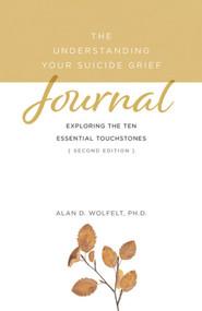 The Understanding Your Suicide Grief Journal (Exploring the Ten Essential Touchstones) - 9781617223372 by Alan Wolfelt, 9781617223372