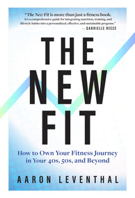 The New Fit (How To Own Your Fitness Journey in Your 40s, 50s, and Beyond) by Aaron Leventhal, 9781637276495