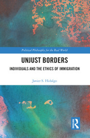Unjust Borders (Individuals and the Ethics of Immigration) by Javier S. Hidalgo, 9781032094311