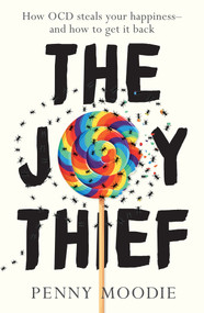 The Joy Thief (How OCD steals your happiness - and how to get it back) by Penny Moodie, 9781761068669
