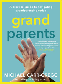 Grandparents (A practical guide to navigating grandparenting today) by Michael Carr-Gregg, 9781761069314