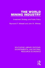 The World Mining Industry (Investment Strategy and Public Policy) by Raymond F. Mikesell, John W. Whitney, 9781138551312
