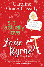 Is it Actually Love for Lexie Byrne (aged 42¼) by Caroline Grace-Cassidy, 9781785306341