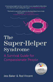 The Super-Helper Syndrome (A Survival Guide for Compassionate People) - 9781803996523 by Jess Baker, Rod Vincent, 9781803996523