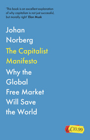 The Capitalist Manifesto (Why the Global Free Market Will Save the World) by Johan Norberg, 9781838957926