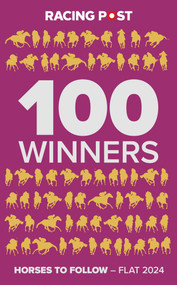 Racing Post 100 Winners (Horses to Follow Flat 2024) by Rodney Pettinga, 9781839501456