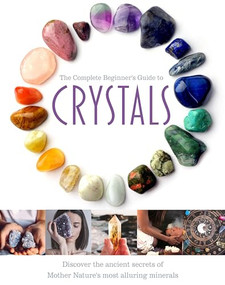 The Complete Beginner's Guide to Crystals by Jo Cole, 9781915343543