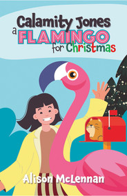 Calamity Jones: A Flamingo for Christmas by Alison McLennan, 9781922943316