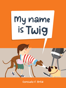My Name is Twig by Consuelo Ortiz, 9781922943675