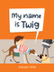 My Name is Twig by Consuelo Ortiz, 9781922943675