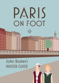 Paris on Foot (John Baxter's Insider Guide) by John Baxter, 9781940842752