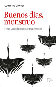 Buenos días, monstruo / Good morning, monster (Cinco viajes heroicos de recuperación / Five Heroic Journeys of Recovery) (Spanish Edition) by Catherine Gildiner, 9788411211741