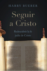 Seguir a Cristo (Redescubrir la fe judía de Cristo) by Harry Buerer, 9798989529469