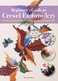 Beginner's Guide to Crewel Embroidery (Creative Animals & Plants Inspired by Chinese Aesthetics) by Daiyu Chen, 9781632880291