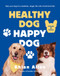 Healthy Dog, Happy Dog (Help your dog live a healthier, longer life with a fresh food diet) by Rhian Allen, 9781761268625