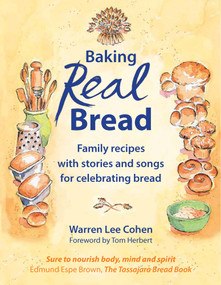 Baking Real Bread (Family recipes with stories and songs for celebrating bread) by Warren Lee Cohen, Tom Herbert, 9781912480883