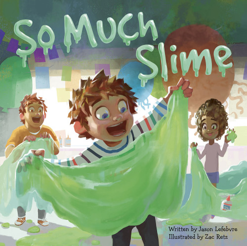 So Much Slime by Jason Lefebvre, Zac Retz, 9781947277335