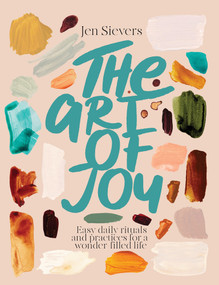The Art of Joy (A creative guide to living a colourful, juicy life) by Jen Sievers, 9780473699734