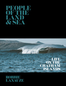 People of the Land & Sea (Life on The Chatham Islands) by Robbie Lanauze, 9780473700584