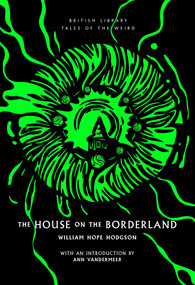 The House on the Borderland - 9780712354646 by William Hope Hodgson, Ann VanderMeer, 9780712354646