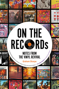 ON THE RECORDs (Notes from the Vinyl Revival) by Graham Sharpe, 9780857305879