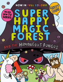 Super Happy Magic Forest and the Humungous Fungus - 9781382054591 by Matty Long, 9781382054591