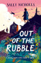 Out Of The Rubble by Sally Nicholls, 9781382055536