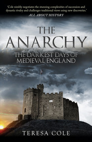 The Anarchy (The Darkest Days of Medieval England) - 9781398122512 by Teresa Cole, 9781398122512
