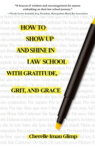 How to Show Up and Shine in Law School with Gratitude, Grit, and Grace by Cherelle Iman Glimp, 9781646035236