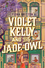 Violet Kelly and the Jade Owl by Fiona Britton, 9781761067464