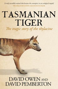 Tasmanian Tiger (The tragic story of the thylacine) by David Owen, David Pemberton, 9781761470394
