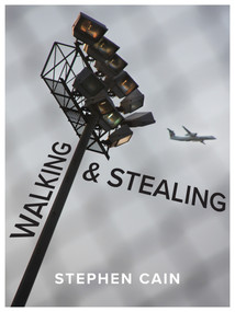 Walking and Stealing by Stephen Cain, 9781771669108