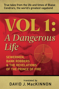 A Dangerous Life, Volume 1 (Sewermen, Bank Robbers & the Revelations of the Prince of Fire) by David MacKinnon, 9781771839228
