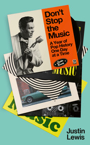 Don't Stop the Music (A Year of Pop History, One Day at a Time) by Justin Lewis, 9781783967162