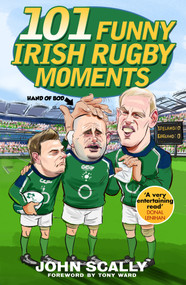 101 Funny Irish Rugby Moments by John Scally, 9781785304675